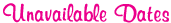 Unavailable Dates